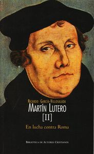 Martín Lutero. II: En lucha contra Roma, de García-Villoslada Alzagaray, Ricardo | portada del libro