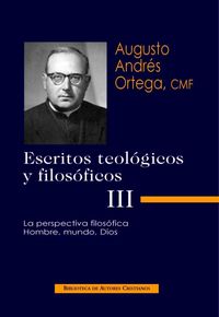 Escritos teológicos y filosóficos. III: La perspectiva filosófica. Hombre, mundo, Dios, de Andrés Ortega, Augusto | portada d