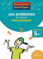 VACACIONES SANTILLANA 100 PROBLEMES PER REPASSAR MATEMATIQUES 5 PRIMARIA, de Varios autores | portada del libro