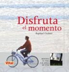 Disfruta el momento, de HOWARD RAPHAEL CUSHNIR | portada del libro