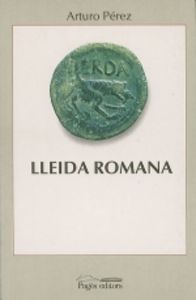 Lleida romana, de Pérez, Arturo | portada del libro
