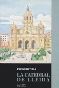 La catedral de Lleida (segle XVIII), de Vilà, Frederic | portada del libro