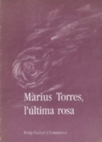 Màrius Torres, l'última rosa, de Gallart i Fernàndez, Felip | portada del libro