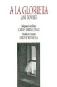 A la glorieta, de Bowles, Jane | portada del libro