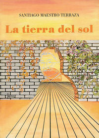 La tierra del sol, de Maestro Terraza, Santiago | portada del libro