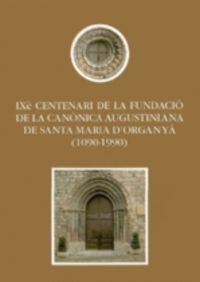 IXè centenari de la fundació de la canònica augustiniana de Santa Maria d'Organyà (1090-1990), de Varios autores | portada de