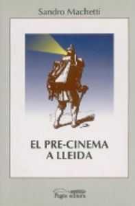 El pre-cinema a Lleida (1845-1896), de Machetti, Sandro | portada del libro