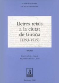 Lletres reials a la ciutat de Girona (1293-1515, 1517-1713), de Arnall i Juan, M. Josepa | portada del libro
