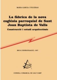 La fàbrica de la nova església parroquial de Sant Joan Baptista de Valls, de Garcia Figueres, Maria | portada del libro