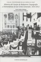 HISTORIA DEL CUERPO DE REDACTORES TAQUíGRAFOS Y ESTENOTIPISTAS DE LAS CORTES GEN, de JAVIER NUÑEZ HIDALGO | portada del libro