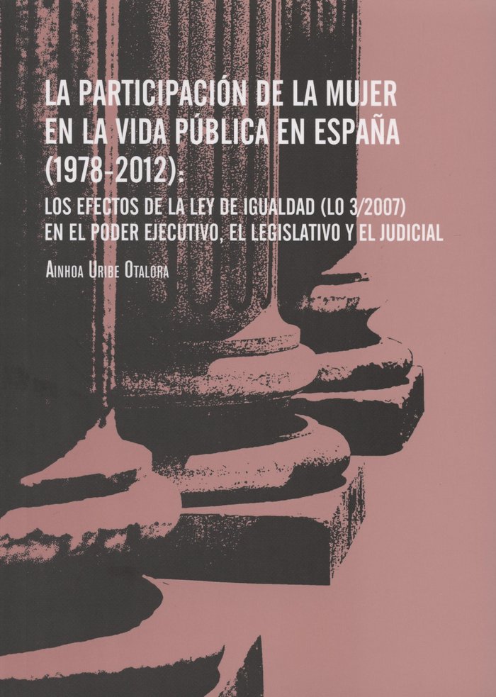 PARTICIPACIóN DE LA MUJER EN LA VIDA PúBLICA EN ESPAñA (1978-2012): LOS EFECT, LA, de URIBE OTALORA | portada del libro