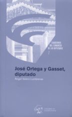 José Ortega y Gasset, diputado, de Ángel Valero Lumbreras | portada del libro