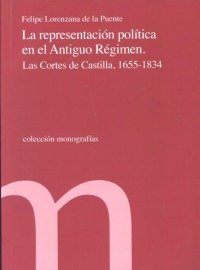 REPRESENTACIóN POLíTICA EN EL ANTIGUO RéGIMEN, LA, de LORENZANA DE LA PUENTE, FELIPE | portada del libro