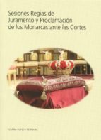 Sesiones Regias de Juramento y Proclamación de los Monarcas ante las Cortes, de SUSANA BLASCO PEDRAJAS | portada del libro