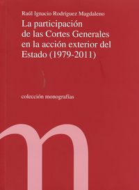 La participación de las Cortes Generales en la acción exterior del Estado (1979-2011), de Raúl Ignacio Rodríguez Magdaleno | 