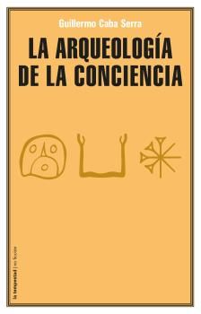 La arqueología de la conciencia, de Caba Serra, Guillermo | portada del libro