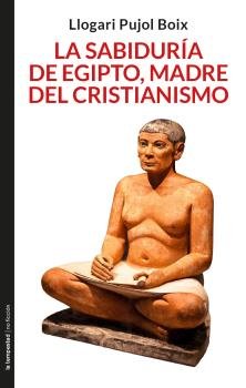 LA SABIDURIA DE EGIPTO MADRE DEL CRISTIANISMO, de PUJOL BOIX, LLOGARI | portada del libro
