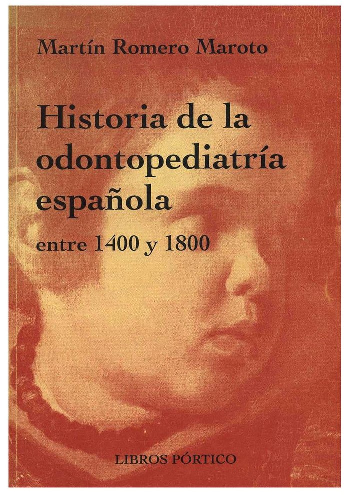 Historia de la odontopediatr¡a española entre 1400 y 1800, de Romero Maroto, Martín | portada del libro
