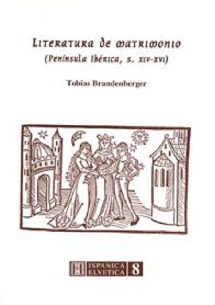 Literatura de matrimonio (Pen¡nsula Ibérica, s. XIV-XVI), de Brandenberger, Tobias | portada del libro