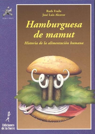 Hamburguesa de mamut. Historia de la alimentación humana, de Fraile Huertas, Ruth | portada del libro