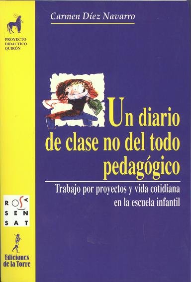 Un diario de clase no del todo pedagógico. Trabajo por proyectos y vida cotidiana en la escuela infa, de Díez Navarro, Mari C