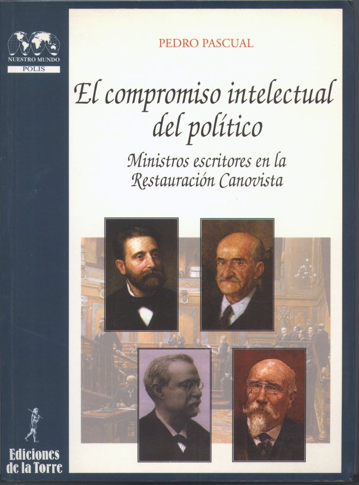 El compromiso intelectual del político. Ministros escritores en la Restauración Canovista, de Pascual, Pedro | portada del li