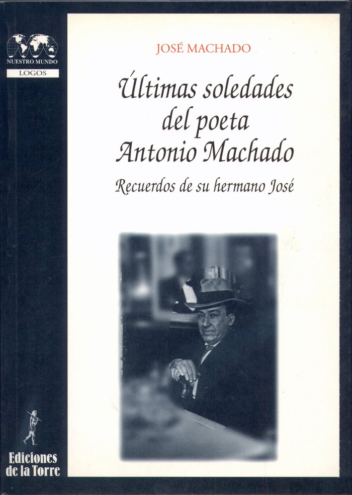 Últimas soledades del poeta Antonio Machado. Recuerdos de su hermano José, de Machado, José | portada del libro