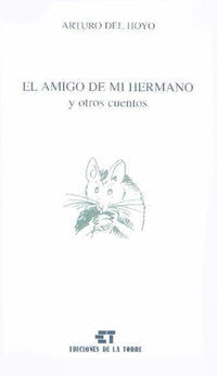 El amigo de mi hermano y otros cuentos, de Hoyo, Arturo del | portada del libro