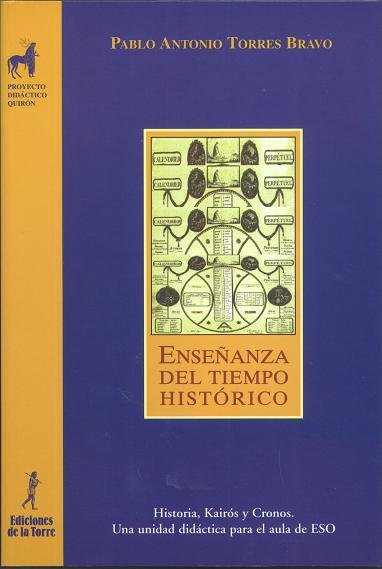 Enseñanza del tiempo histórico. Historia, Kairós y Cronos, una unidad didáctica para el aula de ESO, de Torres Bravo, Pablo A