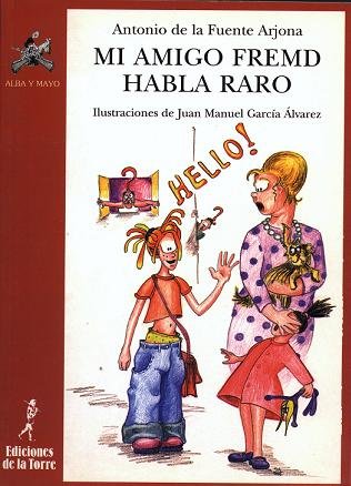 Mi amigo Fremd habla raro, de Fuente Arjona, Antonio de la | portada del libro