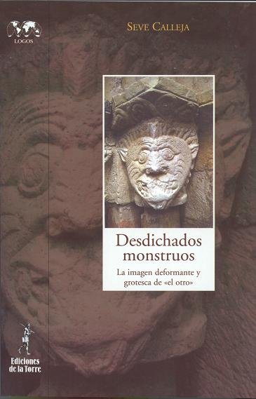 Desdichados monstruos. La imagen deformante y grotesca de «el otro», de Calleja, Seve | portada del libro