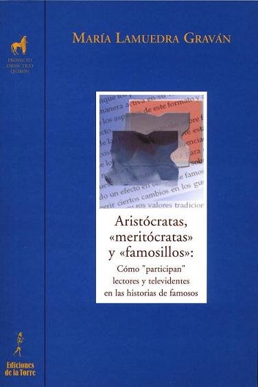 Aristócratas, «meritócratas» y «famosillos»: Cómo participan lectores y televidentes en las historia, de Lamuedra Graván, Mar