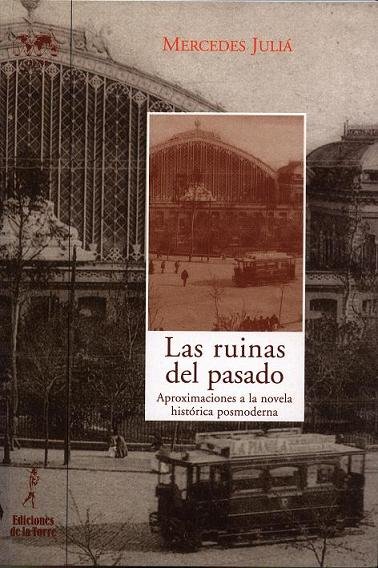 Las ruinas del pasado: aproximación a la novela histórica posmoderna, de Juliá, Mercedes | portada del libro
