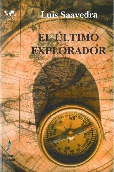 EL ULTIMO EXPLORADOR, de SAAVEDRA, LUIS | portada del libro