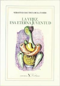 VEJEZ ESA ETERNA JUVENTUD, de BAUTISTISTA DE LA TORRE | portada del libro