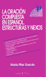 La oración compuesta en español, estructuras y nexos, de Garcés Gómez, María Pilar | portada del libro