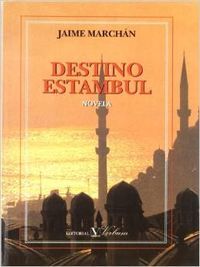 Destino Estambul, de Marchán, Jaime | portada del libro