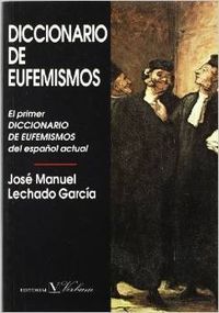 Diccionario de eufemismos y de expresiones eufemísticas actuales, de Lechado García, José Manuel | portada del libro
