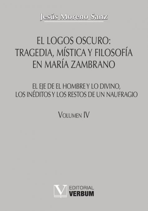 El logos oscuro: Tragedia, mística y filosofía en María Zambrano, de Moreno Sanz, Jesús | portada del libro