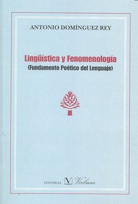 Lingüística y fenomenología. Fundamento poético del lenguaje, de Domínguez Rey, Antonio | portada del libro