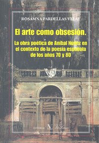 El arte como obsesión. La poesía de Aníbal Núñez, de Pardellas Velay, Rosamna | portada del libro