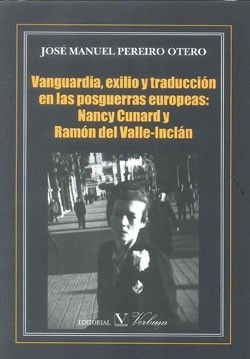 Vanguardia, exilio y traducción en las posguerra europeas: Nancy Cunard y Ramón del Valle-Inclán, de Pereiro Otero, José Manu