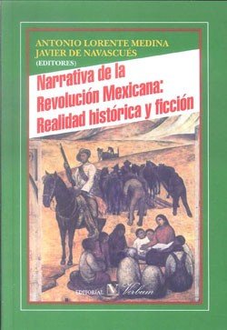 NARRATIVA DE LA REVOLUCIÓN MEXICANA: REALIDAD HISTÓRICA Y FICCIÓN, de LORENTE, ANTONIO | portada del libro