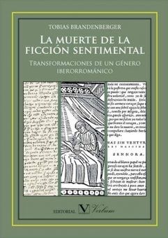La muerte de la ficción sentimental. Transformaciones de un género iberorrománico, de BRANDENBERGER, TOBIAS | portada del lib