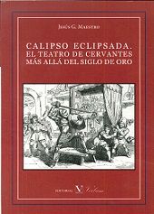 calipso eclipsada. EL TEATRO DE CERVANTES MÁS ALLÁ DEL SIGLO DE ORO, de González Maestro, Jesús | portada del libro