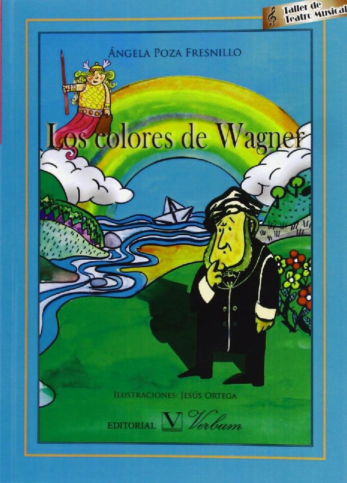 Los colores de Wagner. TALLER DE TEATRO MUSICAL, de Poza Fresnillo, Ángela | portada del libro