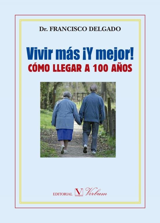 Vivir más ¡y mejor!, de DELGADO, FRANCISCO | portada del libro