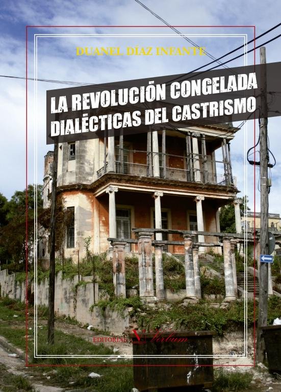 LA REVOLUCION CONGELADA: DIALECTICAS DEL CASTRISMO, de DIAZ INFANTE, DUANEL | portada del libro