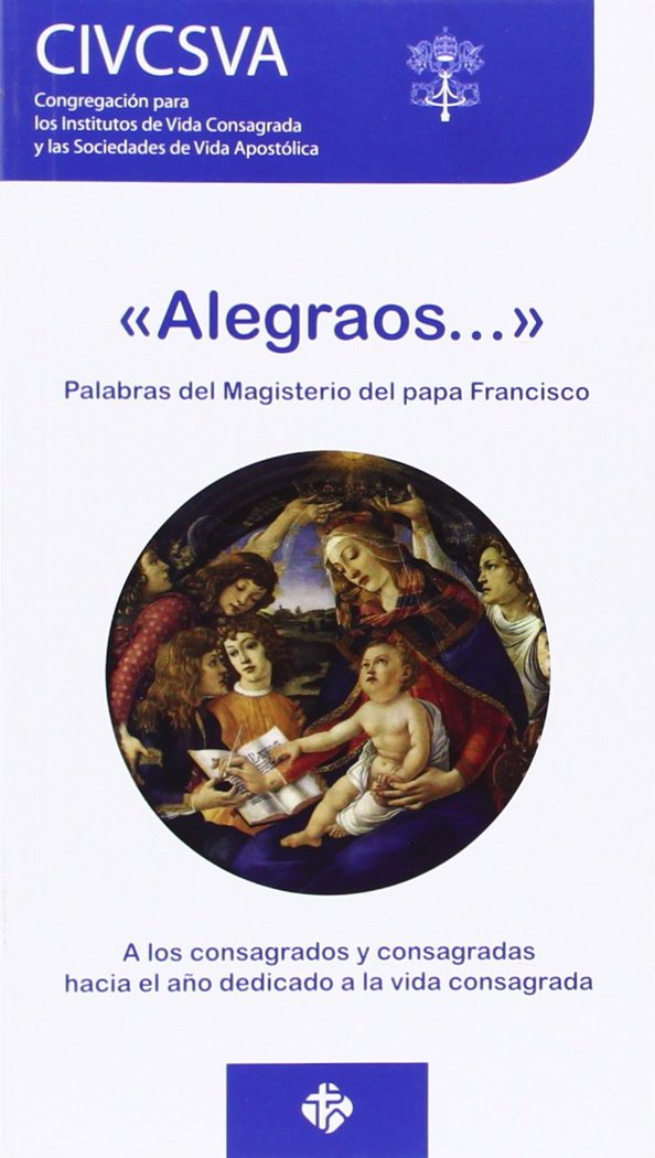 «Alegraos». Palabras del magisterio del papa Francisco, de Congregación para los Institutos de Vida Consagrada y las Sociedad