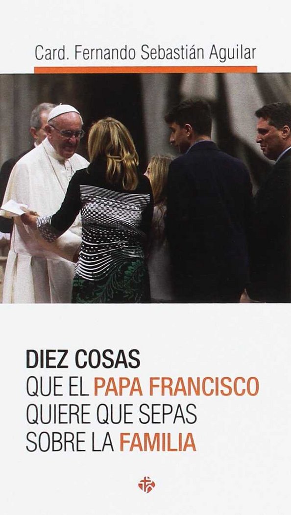 Diez cosas que el papa Francisco quiere que sepas sobre la familia, de Sebastián Aguilar | portada del libro